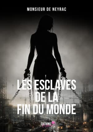 Les esclaves de la fin du monde de Monsieur de Neyrac